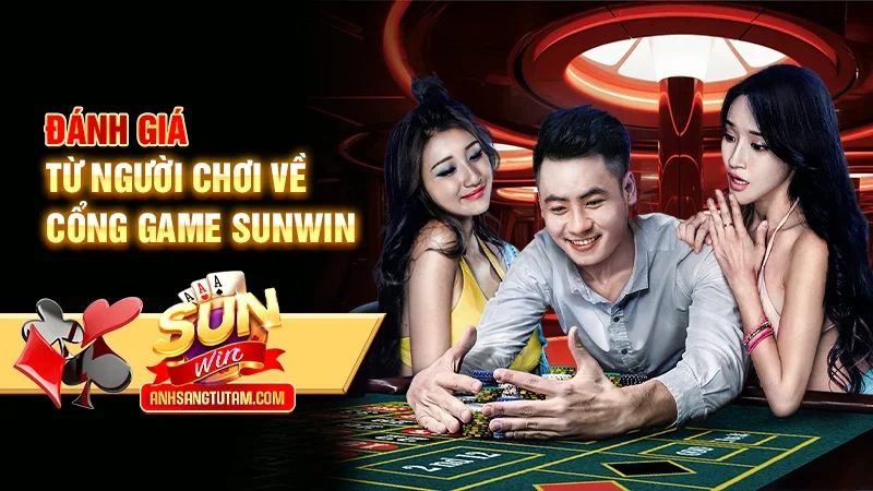 Đánh giá từ người chơi về cổng game Sunwin