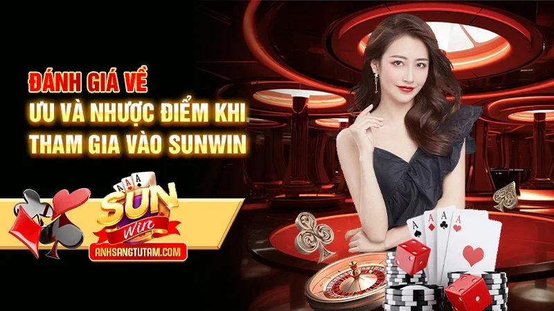 Đánh giá về ưu và nhược điểm khi tham gia vào Sunwin