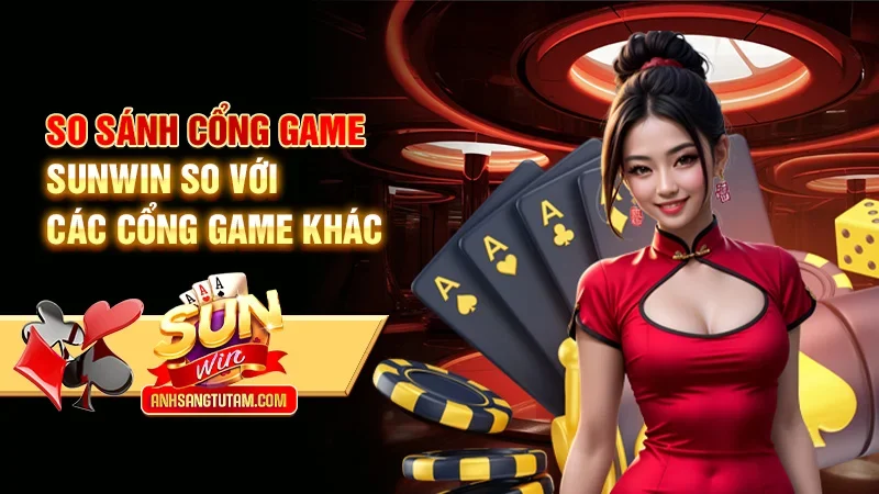 So sánh cổng game Sunwin so với các cổng game khác