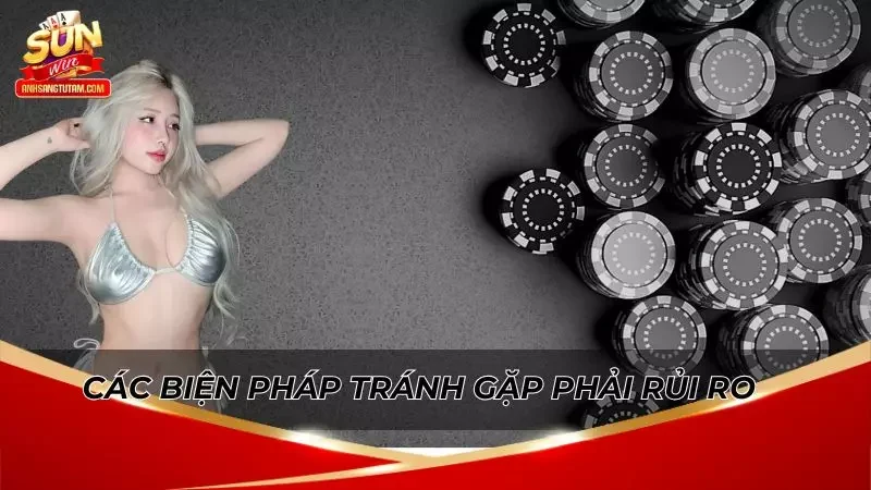 Các biện pháp giảm rủi ro đến mức thấp nhất khi chơi